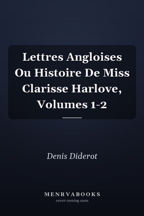 Lettres Angloises Ou Histoire De Miss Clarisse Harlove, Volumes 1-2