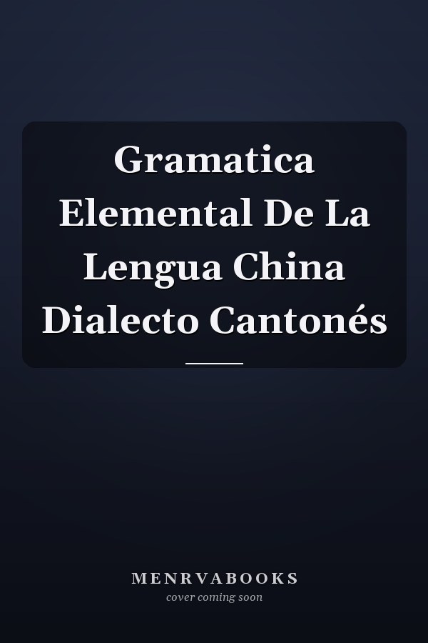 Gramatica Elemental De La Lengua China Dialecto Cantonés