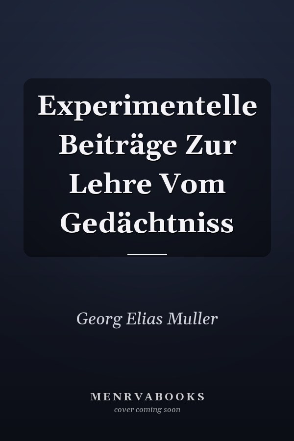 Experimentelle Beiträge Zur Lehre Vom Gedächtniss