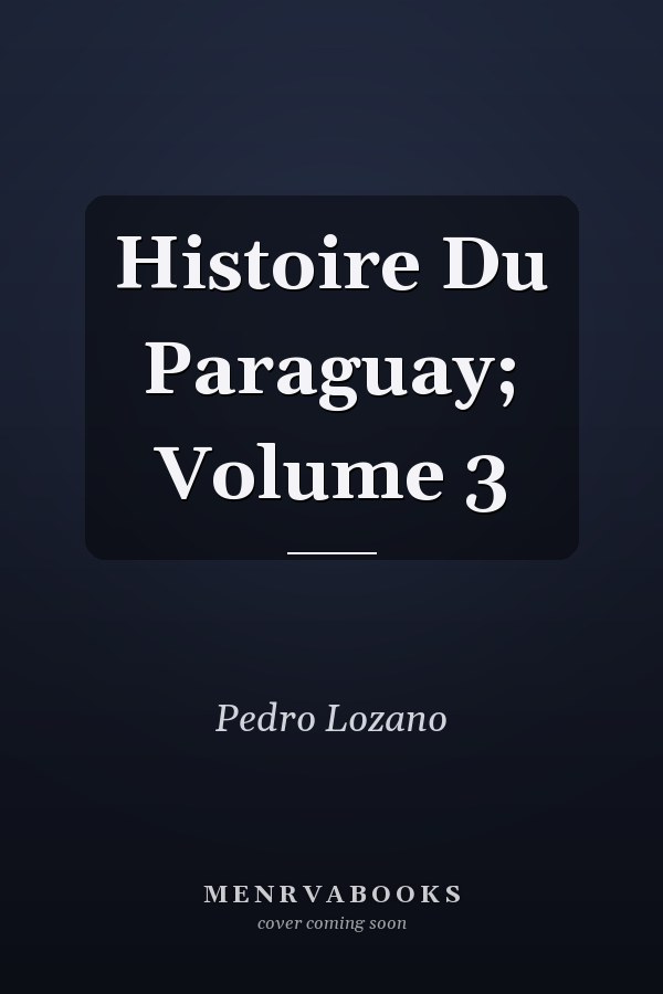 Histoire Du Paraguay; Volume 3