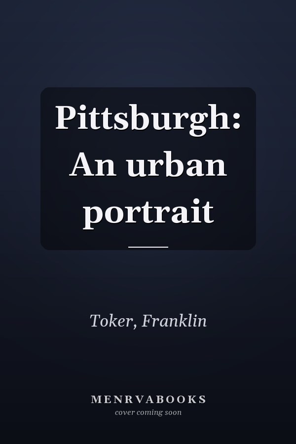Pittsburgh: An urban portrait