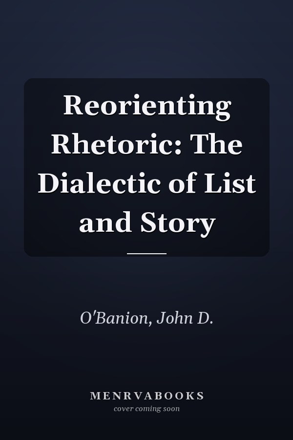 Reorienting Rhetoric: The Dialectic of List and Story