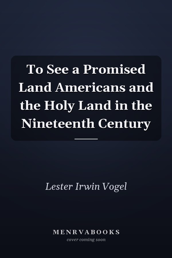 To See a Promised Land Americans and the Holy Land in the Nineteenth Century
