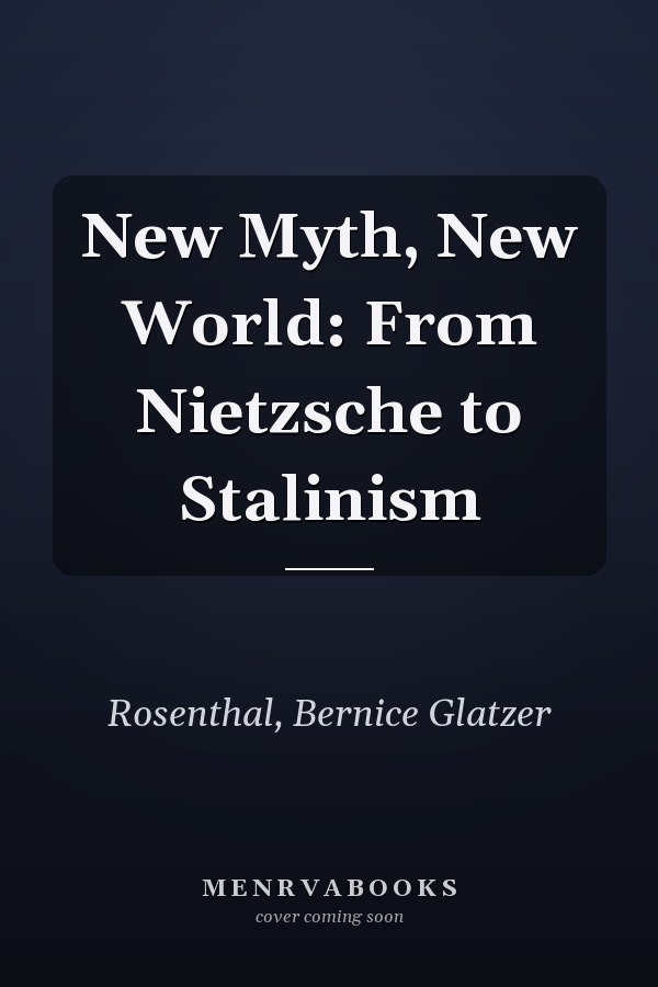 New Myth, New World: From Nietzsche to Stalinism