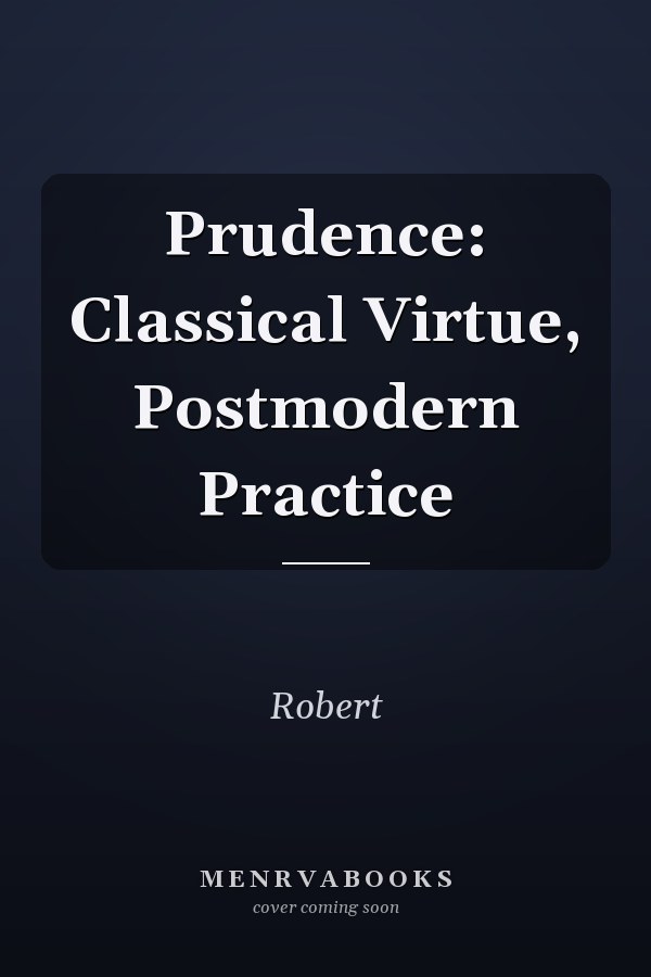 Prudence: Classical Virtue, Postmodern Practice