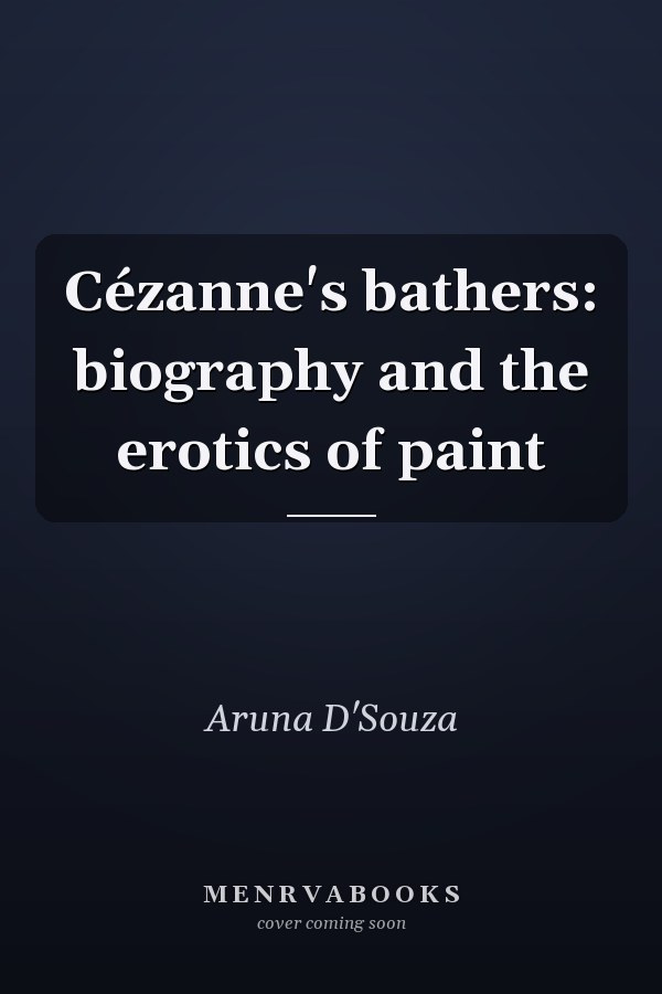 Cézanne's bathers: biography and the erotics of paint