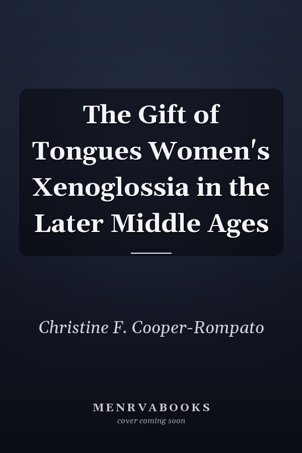 The Gift of Tongues Women's Xenoglossia in the Later Middle Ages