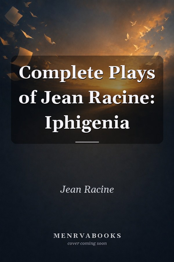 Complete Plays of Jean Racine: Iphigenia