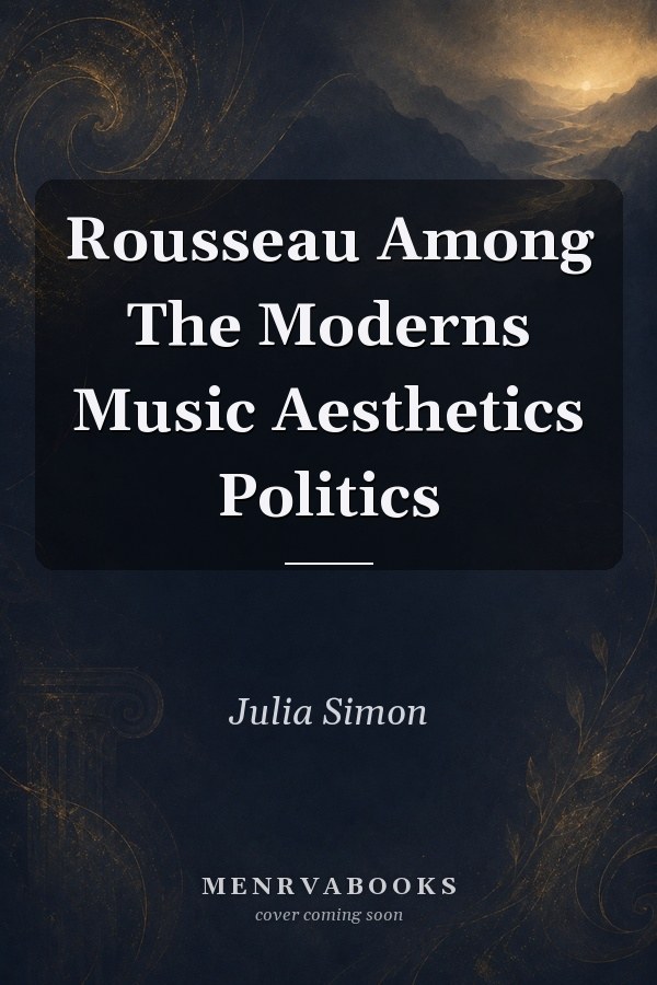 Rousseau Among The Moderns: Music, Aesthetics, Politics