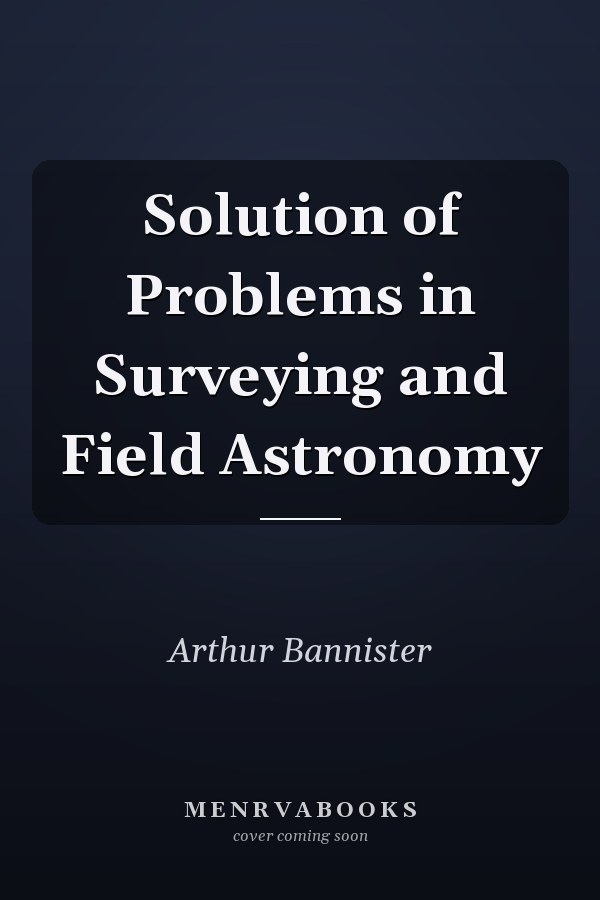 Solution of Problems in Surveying and Field Astronomy