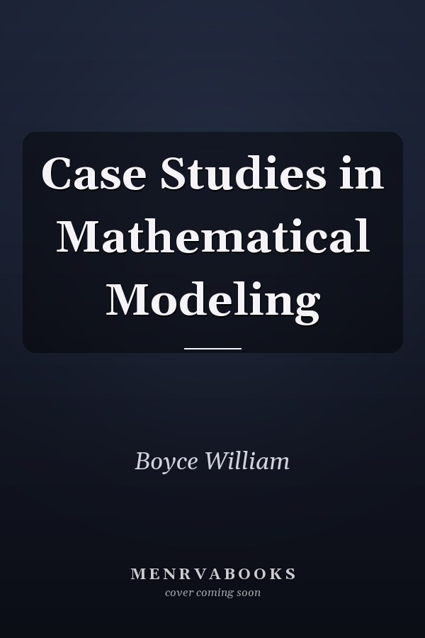 Case Studies in Mathematical Modeling