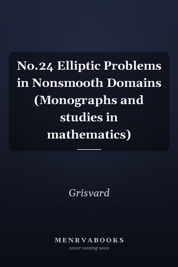 No.24 Elliptic Problems in Nonsmooth Domains (Monographs and studies in mathematics)