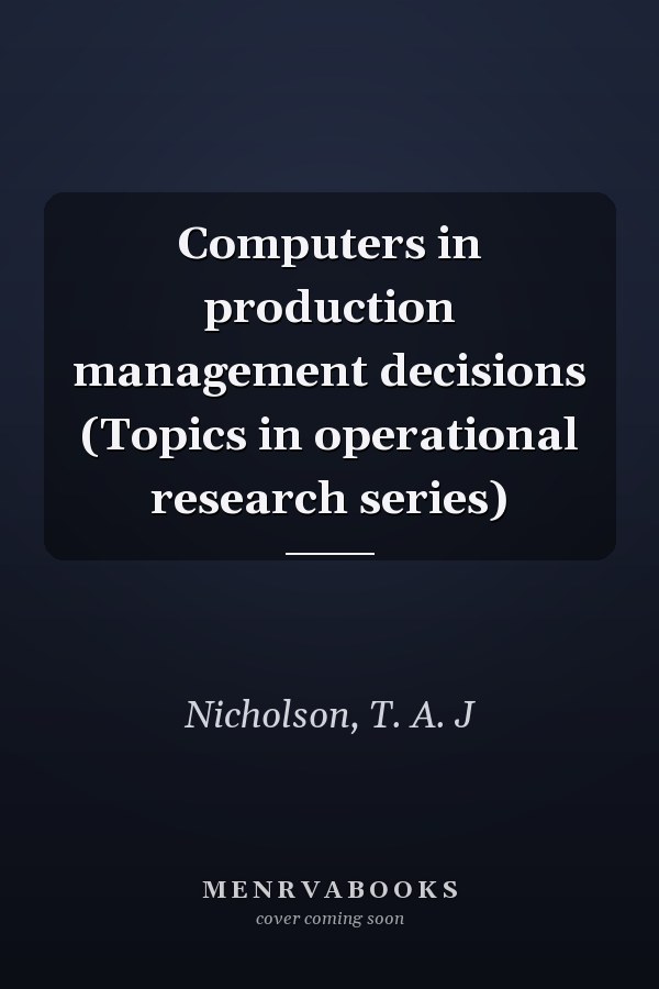 Computers in production management decisions (Topics in operational research series)