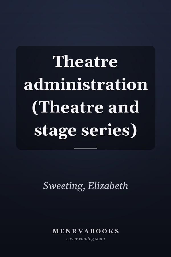 Theatre administration (Theatre and stage series)