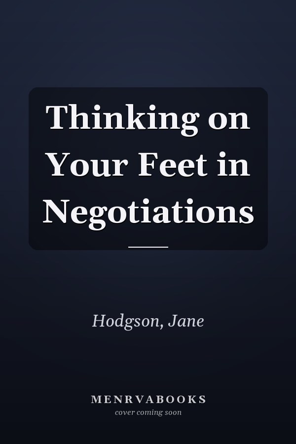 Thinking on Your Feet in Negotiations