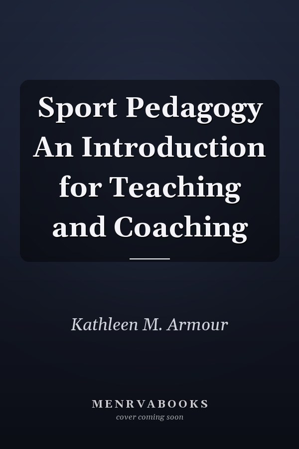 Sport Pedagogy An Introduction for Teaching and Coaching