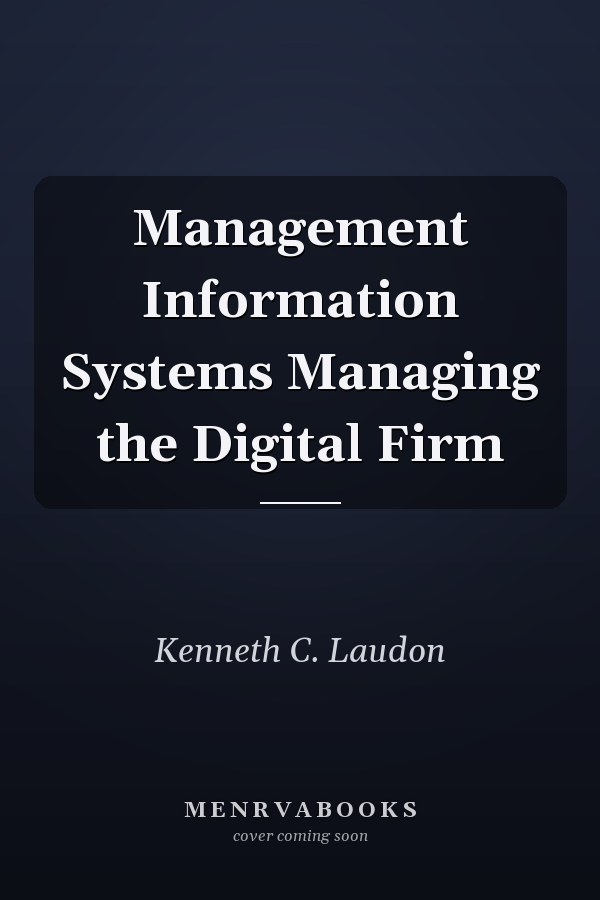 Management Information Systems Managing the Digital Firm