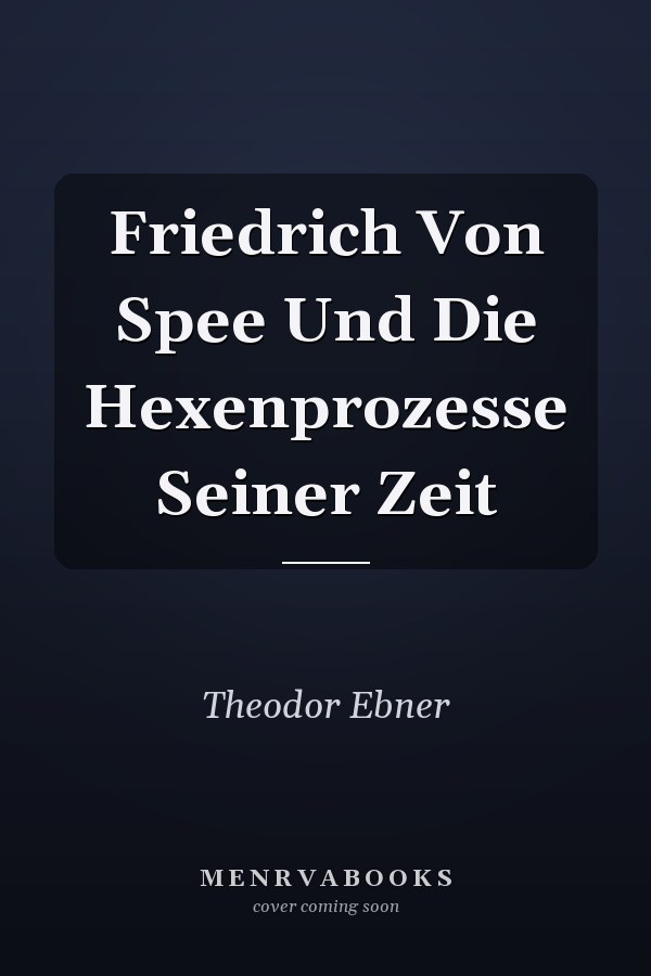 Friedrich Von Spee Und Die Hexenprozesse Seiner Zeit