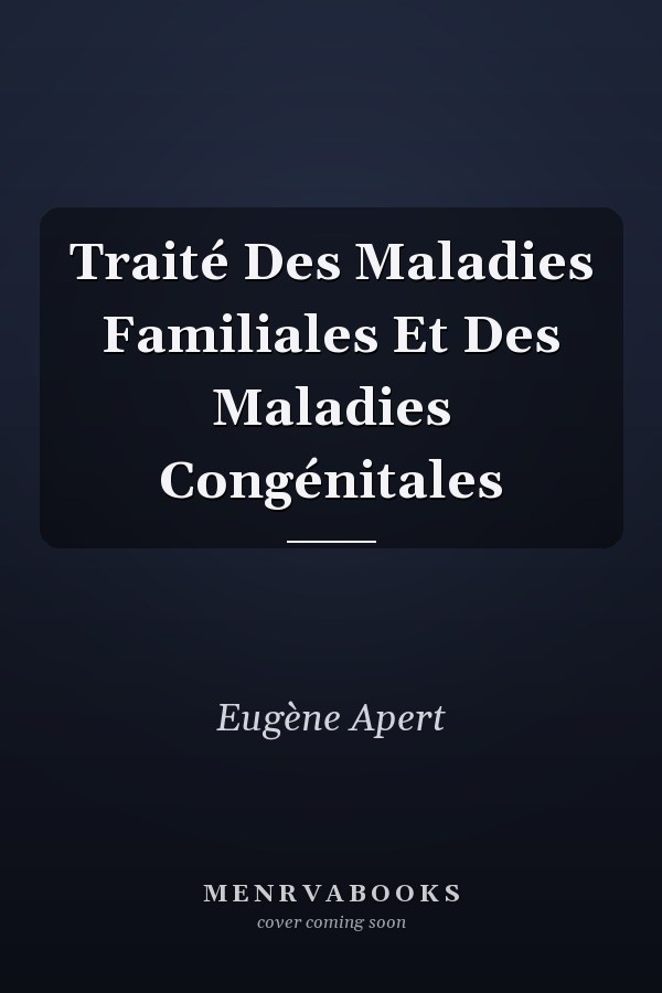 Traité Des Maladies Familiales Et Des Maladies Congénitales