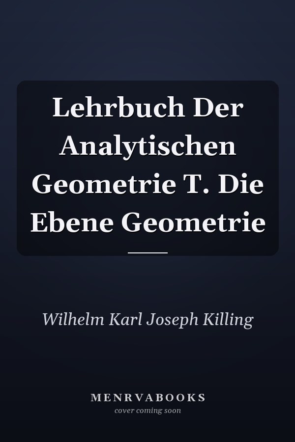 Lehrbuch Der Analytischen Geometrie T. Die Ebene Geometrie