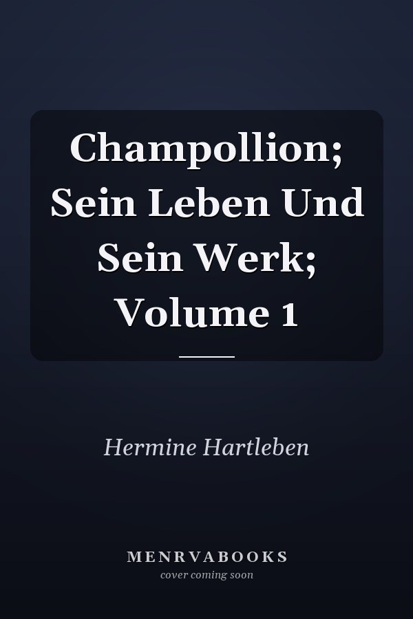 Champollion; Sein Leben Und Sein Werk; Volume 1