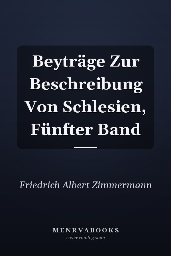 Beyträge Zur Beschreibung Von Schlesien, Fünfter Band