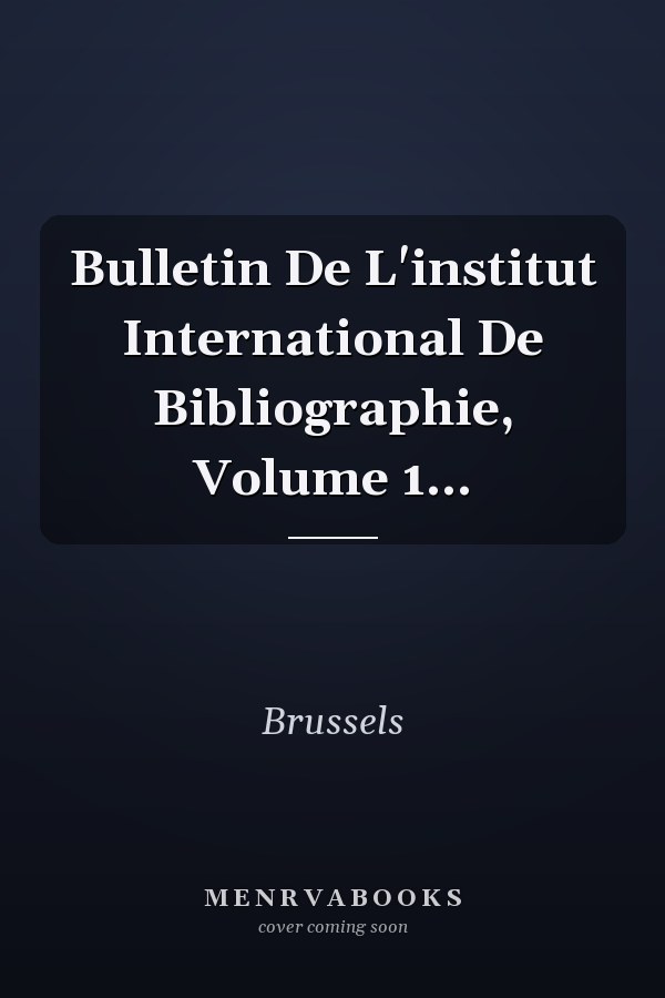 Bulletin De L'institut International De Bibliographie, Volume 1...