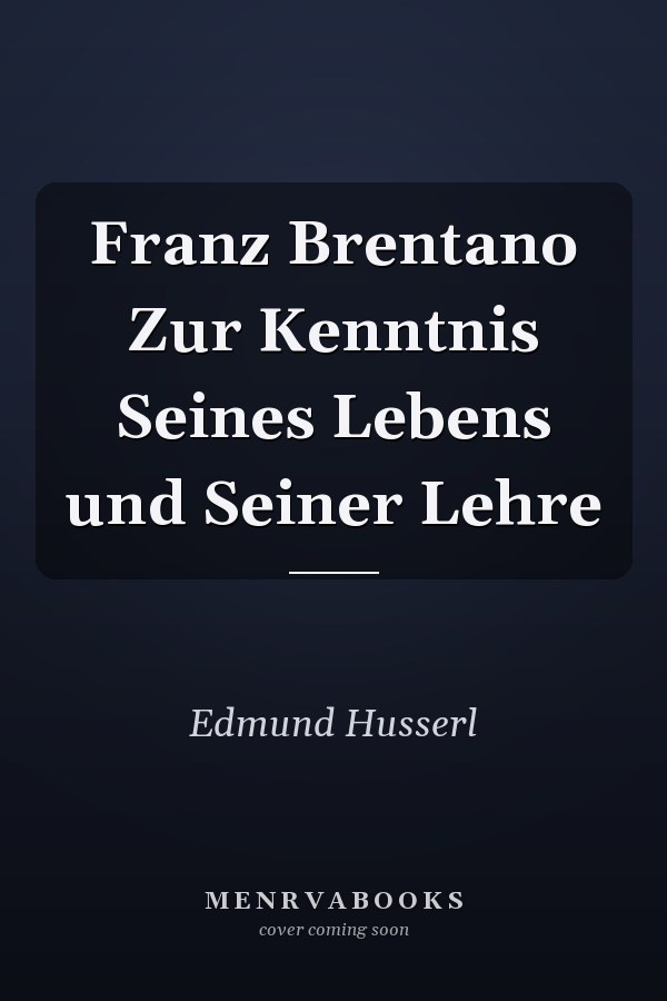Franz Brentano Zur Kenntnis Seines Lebens und Seiner Lehre