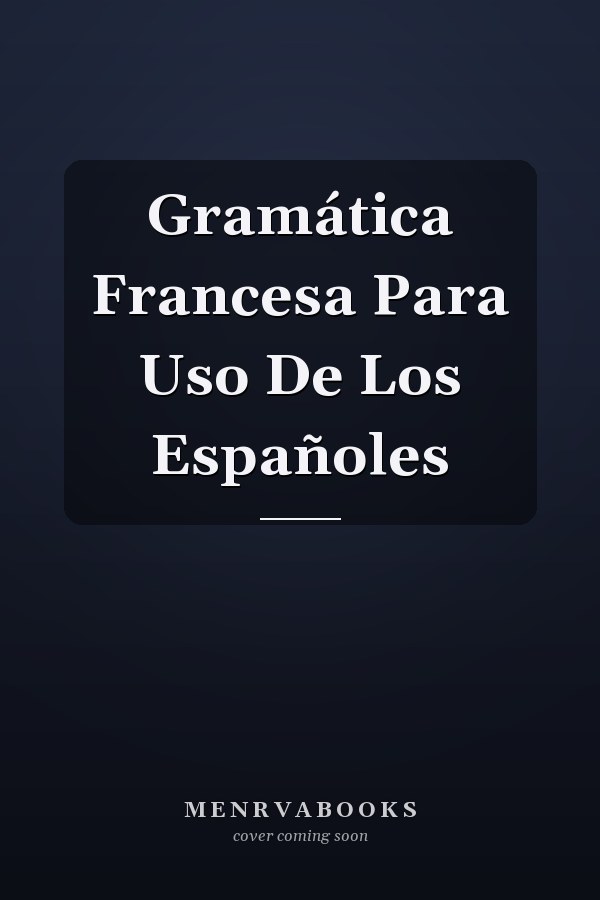 Gramática Francesa Para Uso De Los Españoles