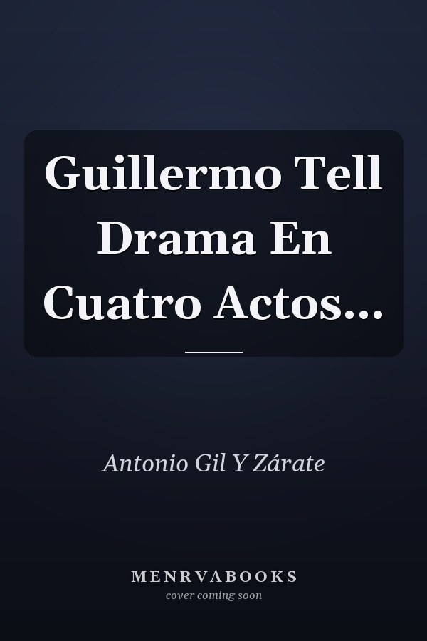 Guillermo Tell Drama En Cuatro Actos...
