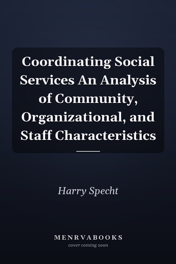 Coordinating Social Services An Analysis of Community, Organizational, and Staff Characteristics