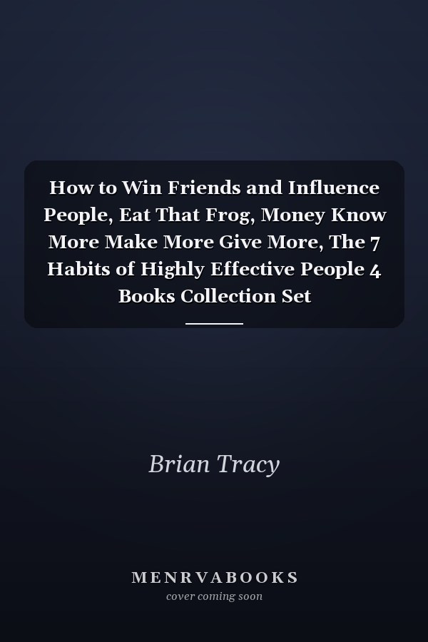How to Win Friends and Influence People, Eat That Frog, Money Know More Make More Give More, The 7 Habits of Highly Effective People 4 Books Collection Set