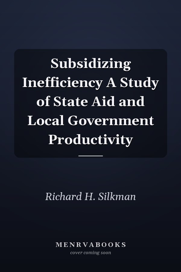 Subsidizing Inefficiency A Study of State Aid and Local Government Productivity