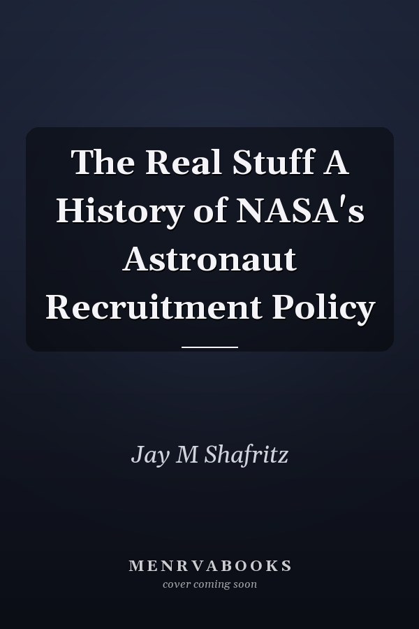 The Real Stuff A History of NASA's Astronaut Recruitment Policy