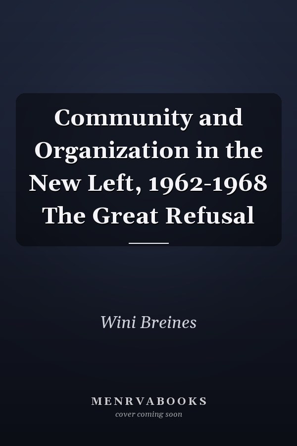 Community and Organization in the New Left, 1962-1968 The Great Refusal