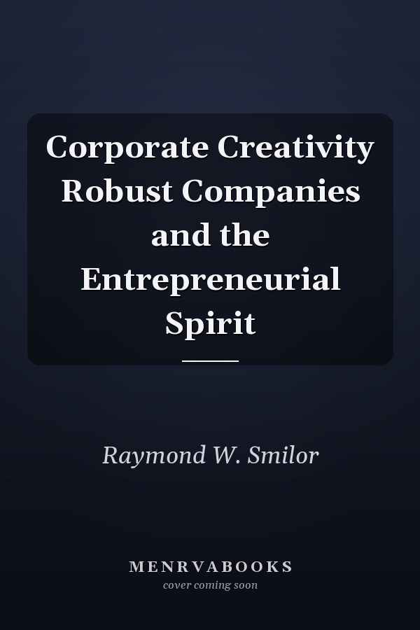 Corporate Creativity Robust Companies and the Entrepreneurial Spirit