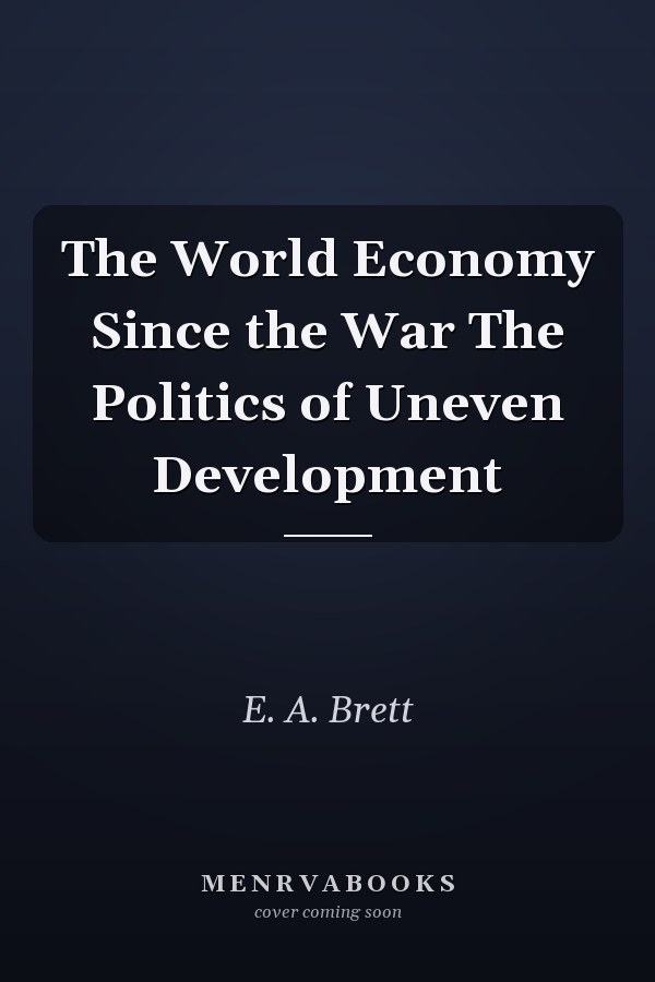 The World Economy Since the War The Politics of Uneven Development