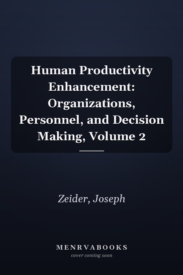 Human Productivity Enhancement: Organizations, Personnel, and Decision Making, Volume 2