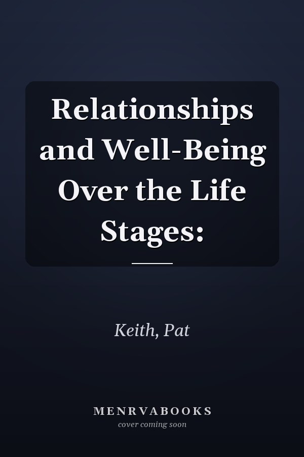 Relationships and Well-Being Over the Life Stages: