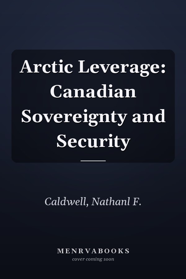 Arctic Leverage: Canadian Sovereignty and Security