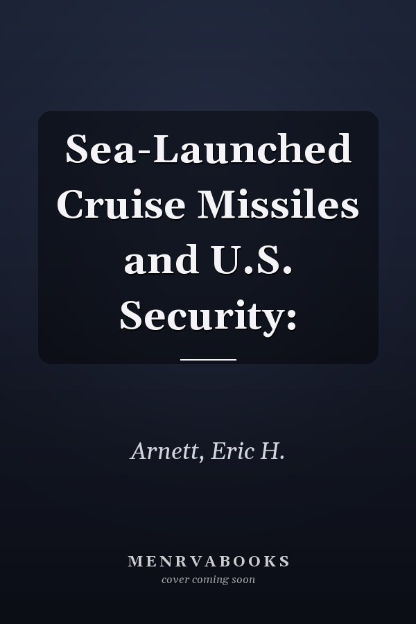 Sea-Launched Cruise Missiles and U.S. Security: