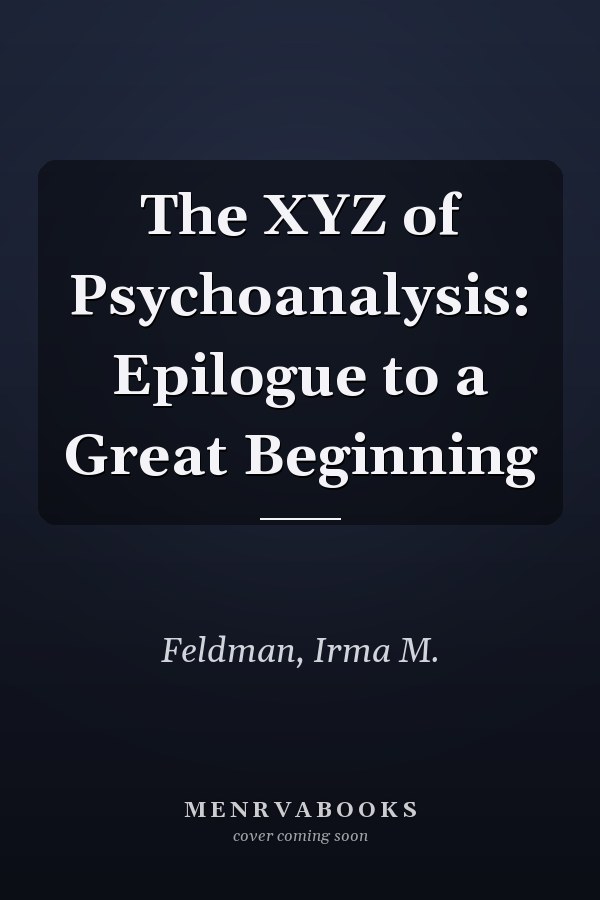 The XYZ of Psychoanalysis: Epilogue to a Great Beginning