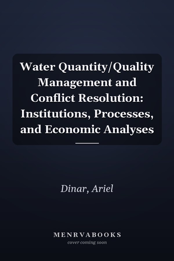 Water Quantity/Quality Management and Conflict Resolution: Institutions, Processes, and Economic Analyses