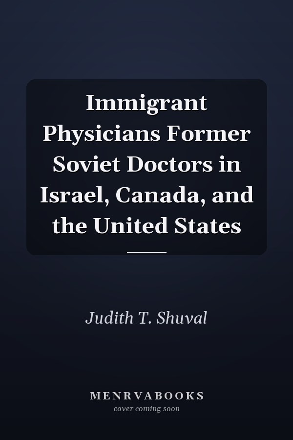 Immigrant Physicians Former Soviet Doctors in Israel, Canada, and the United States