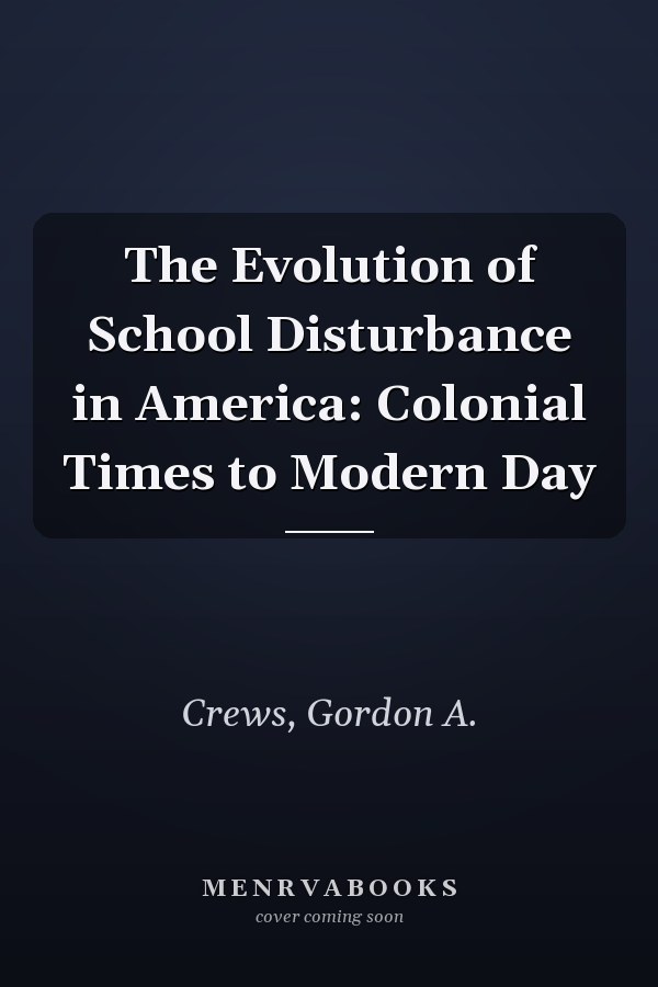 The Evolution of School Disturbance in America: Colonial Times to Modern Day