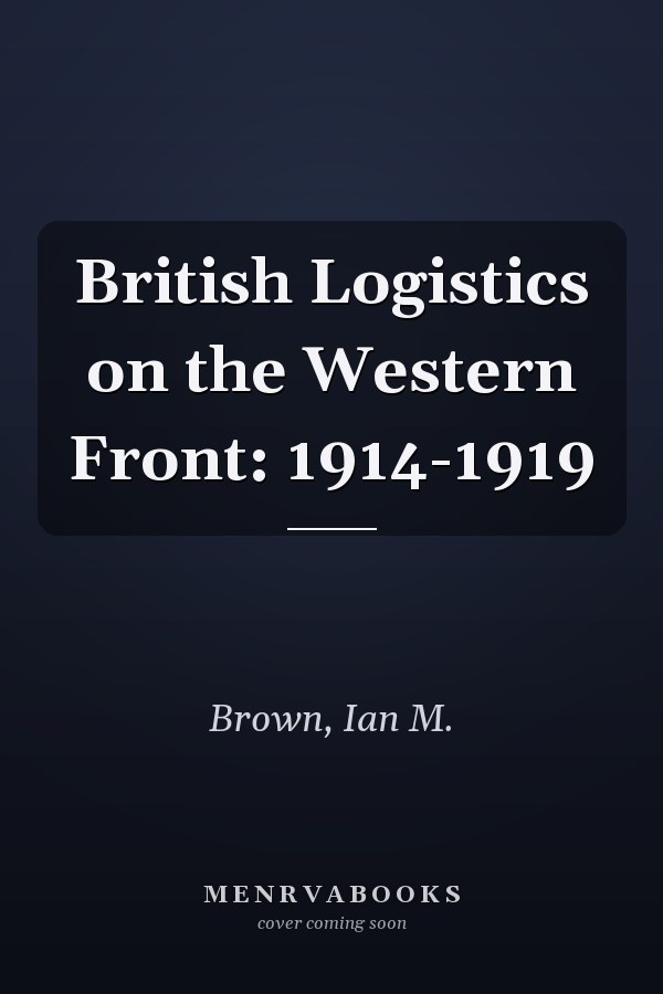 British Logistics on the Western Front: 1914-1919