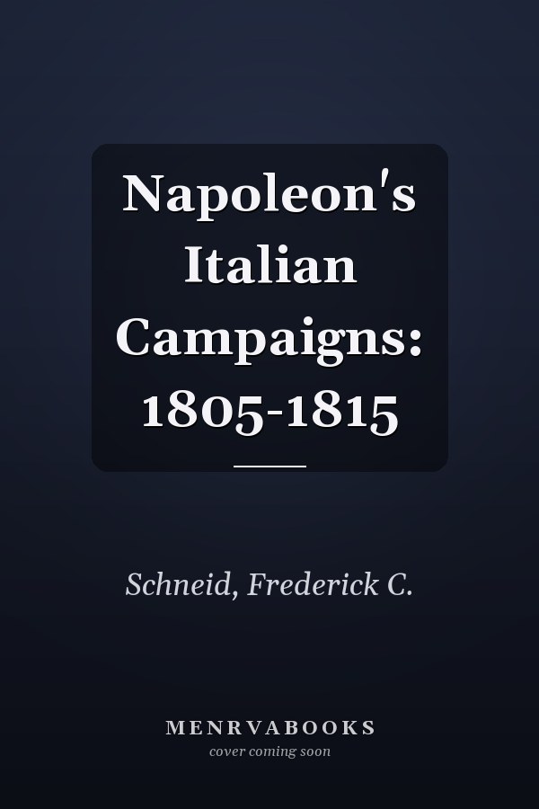 Napoleon's Italian Campaigns: 1805-1815