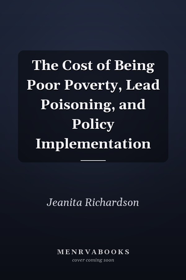 The Cost of Being Poor Poverty, Lead Poisoning, and Policy Implementation