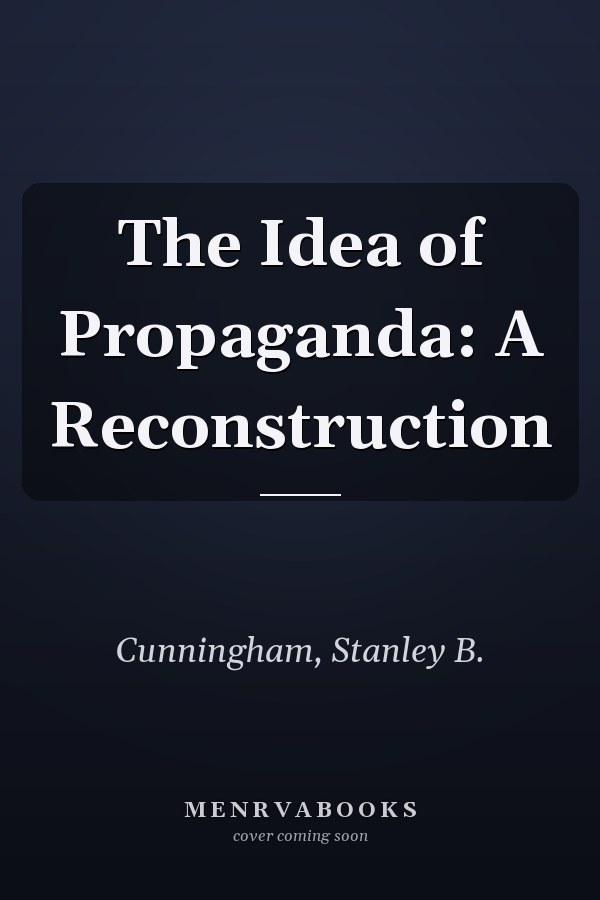 The Idea of Propaganda: A Reconstruction