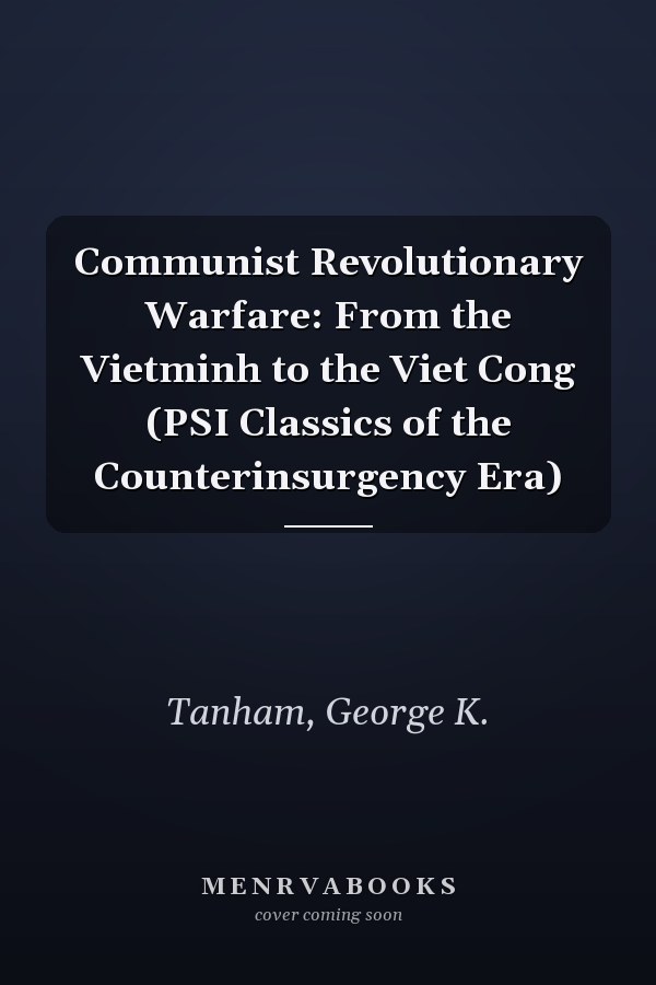 Communist Revolutionary Warfare: From the Vietminh to the Viet Cong (PSI Classics of the Counterinsurgency Era)